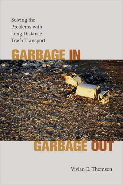 Garbage in, Garbage Out: Solving the Problems with Long-distance Trash Transport - Vivian E. Thomson - Books - University of Virginia Press - 9780813928258 - September 14, 2009