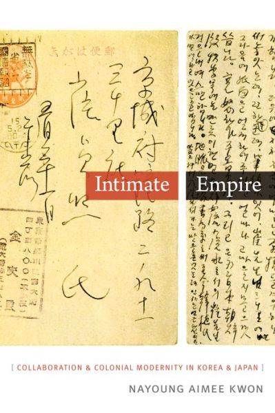 Cover for Nayoung Aimee Kwon · Intimate Empire: Collaboration and Colonial Modernity in Korea and Japan (Paperback Book) (2015)