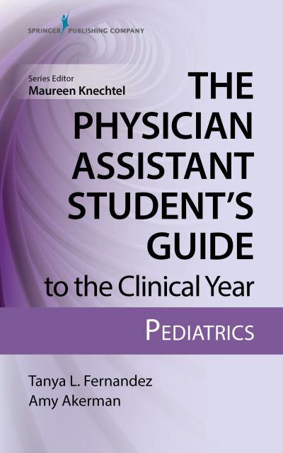 Cover for Fernandez, Tanya, MS, PA-C, IBCLC · The Physician Assistant Student’s Guide to the Clinical Year: Pediatrics: With Free Online Access! (Taschenbuch) (2019)