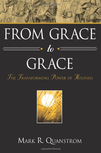 Cover for Mark R Quanstrom · From Grace to Grace: the Transforming Power of Holiness (Paperback Book) (2011)