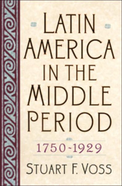 Cover for Stuart F. Voss · Latin America in the Middle Period, 1750D1929 - Latin American Silhouettes (Paperback Book) (2001)