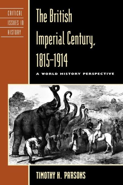 Cover for Timothy H. Parsons · The British Imperial Century, 1815-1914: A World History Perspective - Critical Issues in World and International History (Paperback Book) (1999)