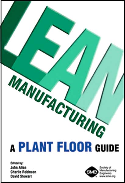 Lean Manufacturing: A Plant Floor Guide - John Allen - Książki - Society of Manufacturing Engineers - 9780872635258 - 30 września 2001