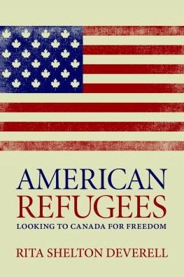 Cover for Rita Shelton Deverell · American Refugees: Turning to Canada for Freedom (Hardcover Book) (2019)