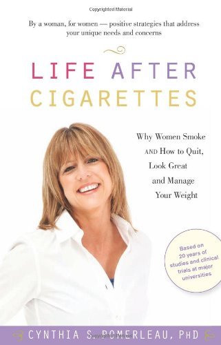 Cover for Cynthia S. Pomerleau · Life After Cigarettes: Why Women Smoke and How to Quit, Look Great, and Manage Your Weight (Paperback Book) (2009)