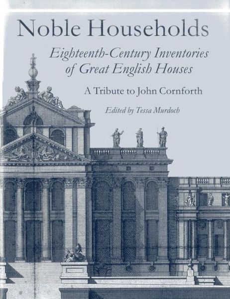 Cover for Tessa Murdoch · Noble Households: Eighteenth Century Inventories of Great English Houses - a Tribute to John Cornforth (Hardcover Book) (2006)