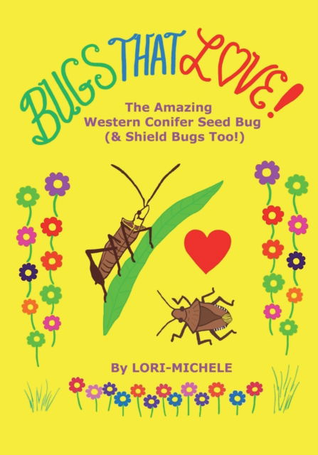 Cover for Lori- Michele · BUGS THAT LOVE! The Amazing Western Conifer Seed Bug (and Shield Bugs Too!) (Paperback Book) (2020)