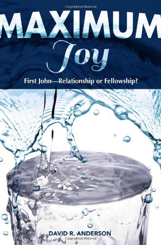 Maximum Joy: 1 John - Relationship or Fellowship? - David R. Anderson - Books - Grace Theology Press - 9780988411258 - August 15, 2013