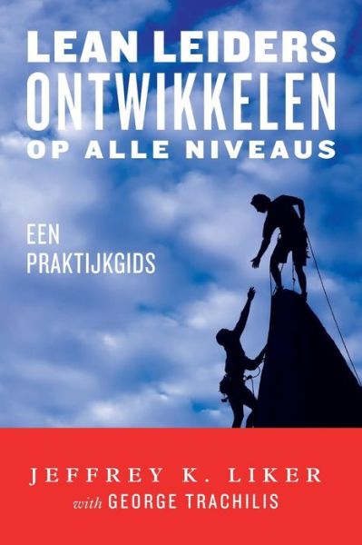 Cover for Jeffrey K Liker · Lean Leaders Ontwikkelen Op Alle Niveaus: Een Praktijkgids (Paperback Book) (2015)