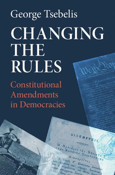 Cover for Tsebelis, George (University of Michigan, Ann Arbor) · Changing the Rules: Constitutional Amendments in Democracies (Paperback Book) (2025)