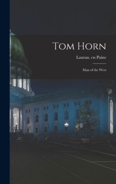 Cover for Lauran Cn Paine · Tom Horn; Man of the West (Hardcover Book) (2021)