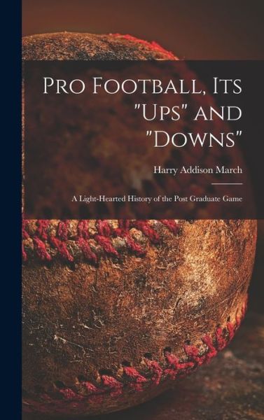 Cover for Harry Addison 1878-1940 March · Pro Football, Its ups and downs (Hardcover Book) (2021)