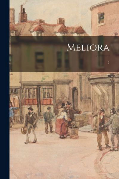 Meliora; 4 - Anonymous - Books - Legare Street Press - 9781014645258 - September 9, 2021