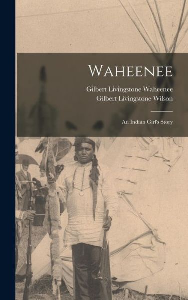 Cover for Gilbert Livingstone Wilson · Waheenee; an Indian Girl's Story (Book) (2022)