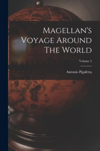 Cover for Antonio Pigafetta · Magellan's Voyage Around the World; Volume 2 (Bok) (2022)