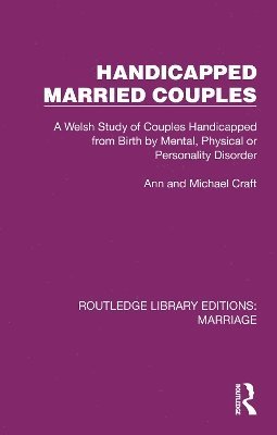 Cover for Ann Craft · Handicapped Married Couples: A Welsh Study of Couples Handicapped from Birth by Mental, Physical or Personality Disorder - Routledge Library Editions: Marriage (Paperback Book) (2025)