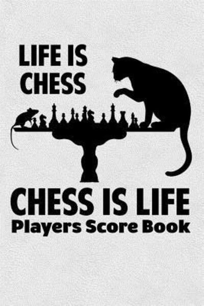 Cover for Cyberhutt West Books · Life Is Chess Chess Is Life Players Score Book (Taschenbuch) (2019)