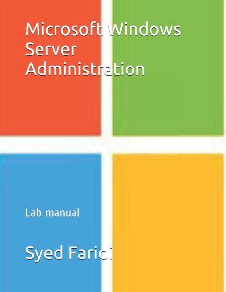 Cover for Syed Faridi · Microsoft Windows Server Administration Lab manual (Paperback Book) (2019)