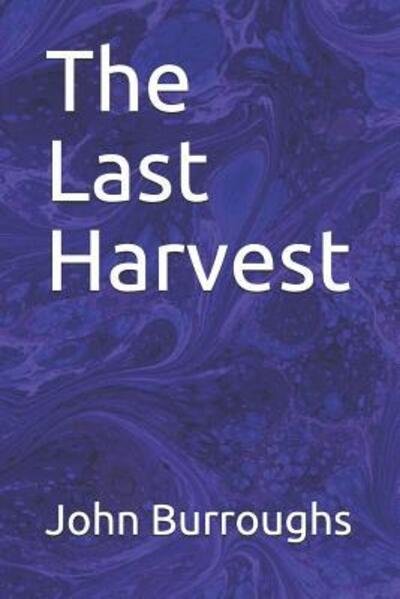 Cover for John Burroughs · The Last Harvest (Paperback Book) (2019)