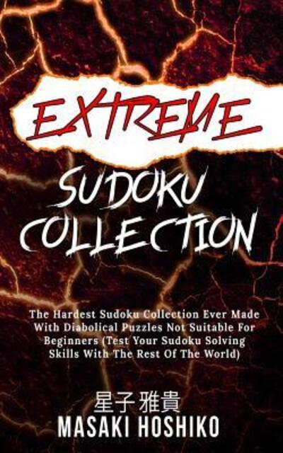 Cover for Masaki Hoshiko · Extreme Sudoku Collection : The Hardest Sudoku Collection Ever Made With Diabolical Puzzles Not Suitable For Beginners (Paperback Book) (2019)