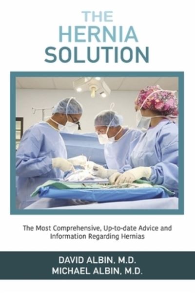 Cover for David Albin · The Hernia Solution: The Most Comprehensive, Up-to-date Advice and Information Regarding Hernias (Paperback Bog) (2022)