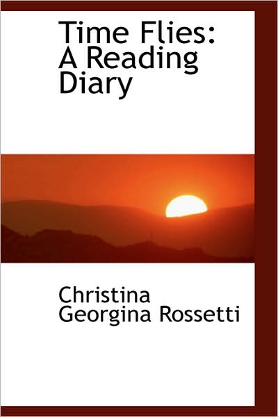 Cover for Christina Georgina Rossetti · Time Flies: a Reading Diary (Hardcover Book) (2009)