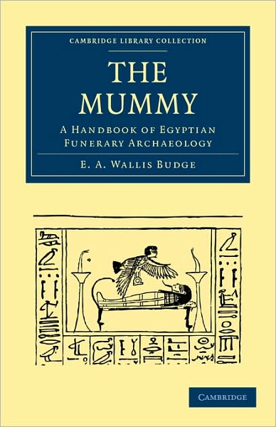 Cover for E. A. Wallis Budge · The Mummy: A Handbook of Egyptian Funerary Archaeology - Cambridge Library Collection - Egyptology (Paperback Book) (2010)