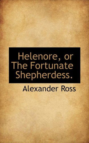 Cover for Alexander Ross · Helenore, or the Fortunate Shepherdess. (Hardcover Book) (2009)