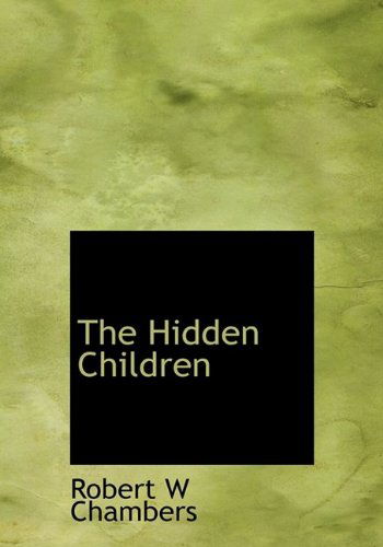 Cover for Robert W Chambers · The Hidden Children (Hardcover Book) (2009)