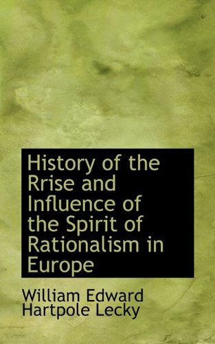 Cover for William Edward Hartpole Lecky · History of the Rrise and Influence of the Spirit of Rationalism in Europe (Paperback Book) [Large type / large print edition] (2009)