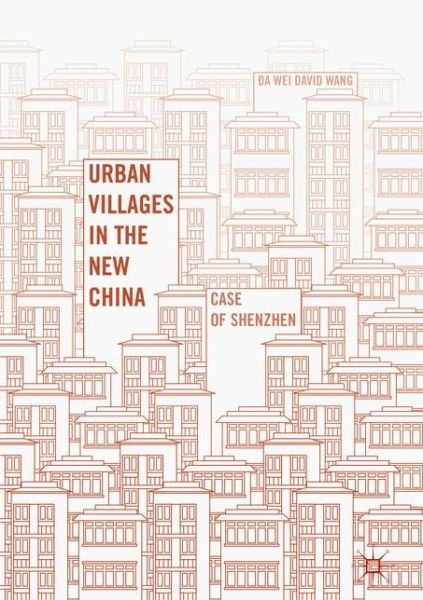 Cover for Da Wei David Wang · Urban Villages in the New China: Case of Shenzhen (Hardcover Book) [1st ed. 2016 edition] (2016)