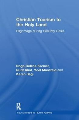 Cover for Noga Collins-Kreiner · Christian Tourism to the Holy Land: Pilgrimage during Security Crisis - New Directions in Tourism Analysis (Pocketbok) (2017)