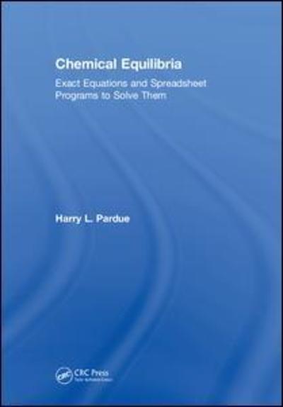 Cover for Pardue, Harry L. (Professor Emeritus, Department of Chemistry, Purdue University, USA) · Chemical Equilibria: Exact Equations and Spreadsheet Programs to Solve Them (Hardcover Book) (2018)