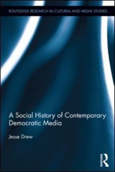 Cover for Drew, Jesse (University of California, Davis, US) · A Social History of Contemporary Democratic Media - Routledge Research in Cultural and Media Studies (Paperback Book) (2015)