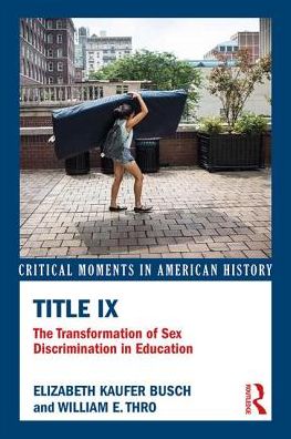 Cover for Busch, Elizabeth Kaufer (Christopher Newport University, Virginia, USA) · Title IX: The Transformation of Sex Discrimination in Education - Critical Moments in American History (Paperback Book) (2018)