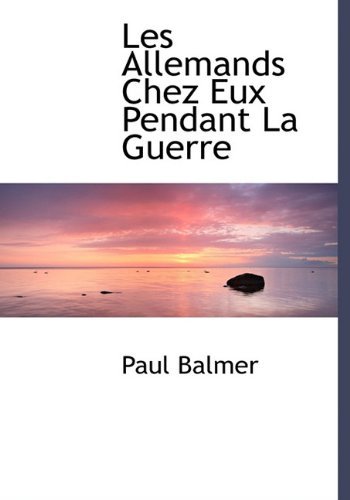 Cover for Paul Balmer · Les Allemands Chez Eux Pendant La Guerre (Innbunden bok) [French edition] (2010)