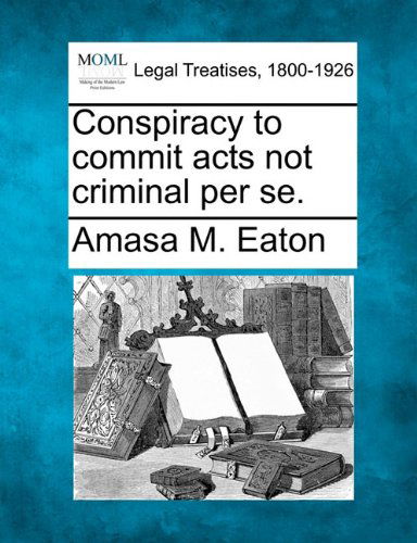 Cover for Amasa M. Eaton · Conspiracy to Commit Acts Not Criminal Per Se. (Paperback Book) (2010)