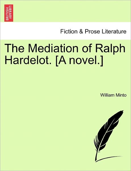 Cover for William Minto · The Mediation of Ralph Hardelot. [a Novel.] (Paperback Book) (2011)