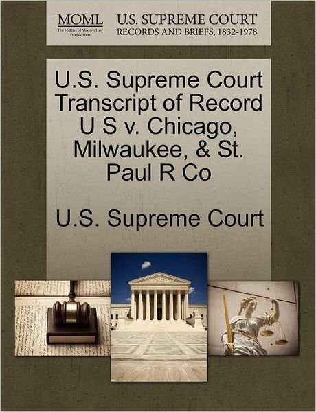 Cover for U S Supreme Court · U.s. Supreme Court Transcript of Record U S V. Chicago, Milwaukee, &amp; St. Paul R Co (Paperback Book) (2011)