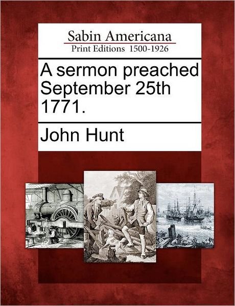 Cover for John Hunt · A Sermon Preached September 25th 1771. (Pocketbok) (2012)