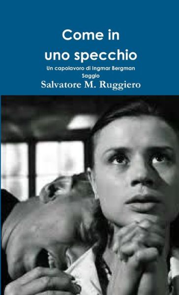 Cover for Salvatore M. Ruggiero · Come in uno Specchio - un Capolavoro Di Ingmar Bergman (Buch) (2013)