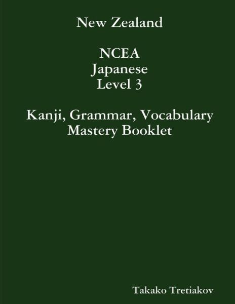 Cover for Takako Tretiakov · NCEA Japanese Level 3 Kanji, Grammar, Vocabulary Mastery Booklet (Book) (2012)