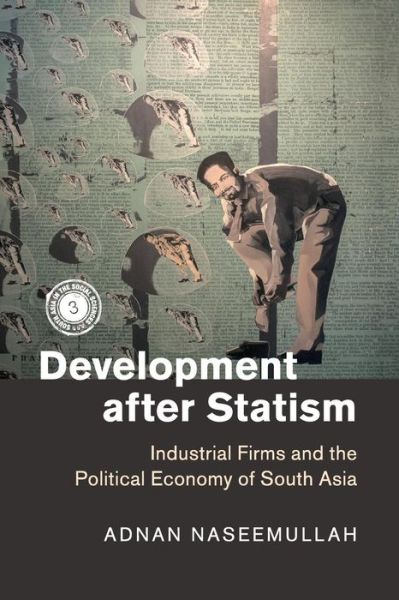 Cover for Naseemullah, Adnan (King's College London) · Development after Statism: Industrial Firms and the Political Economy of South Asia - South Asia in the Social Sciences (Paperback Book) (2019)