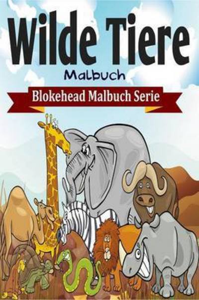 Cover for Die Blokehead · Wilde Tiere Malbuch (Taschenbuch) (2020)