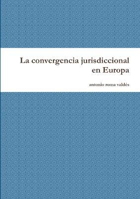 Cover for Antonio Roma Valdés · La convergencia jurisdiccional en Europa (Paperback Book) (2014)