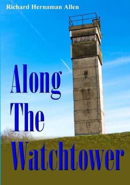 Cover for Richard Hernaman Allen · Along the Watchtower (Paperback Book) (2015)