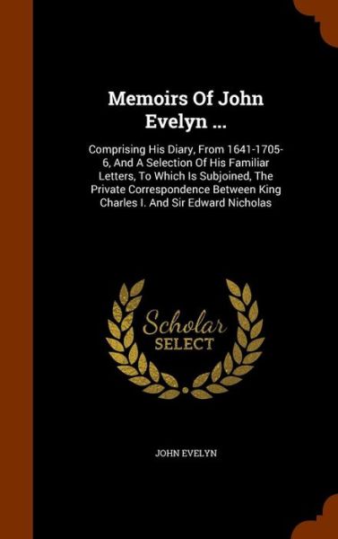 Memoirs of John Evelyn ... - John Evelyn - Books - Arkose Press - 9781345897258 - November 3, 2015