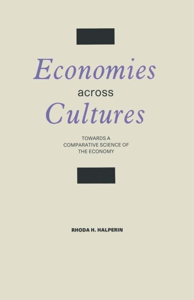 Economies across Cultures: Towards a Comparative Science of the Economy - Rhoda H. Halperin - Books - Palgrave Macmillan - 9781349196258 - 1988