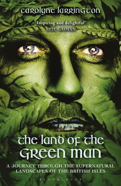 Cover for Larrington, Carolyne (Official Fellow and Tutor in Medieval English Literature. Professor of Medieval European Literature, University of Oxford, UK) · The Land of the Green Man: A Journey through the Supernatural Landscapes of the British Isles (Paperback Book) (2019)