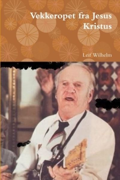 Cover for Leif Wilhelm · Vekkeropet Fra Jesus Kristus (Book) (2017)